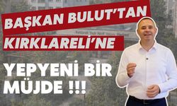 Başkan Bulut’tan Kırklareli’ne Yepyeni Bir Müjde