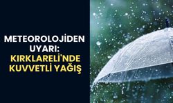 METEOROLOJİDEN UYARI: Yarın Kırklareli'nde Kuvvetli Yağış