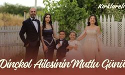 KIRKLARELİ; Dinçkol Ailesinin Mutlu Günü