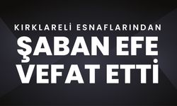 Kırklareli Esnaflarından Şaban Efe Vefat Etti