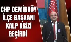 CHP Demirköy İlçe Başkanı Kalp Krizi Geçirdi