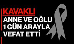 KAVAKLI; Anne Ve Oğlu 1 Gün Arayla Vefat Etti