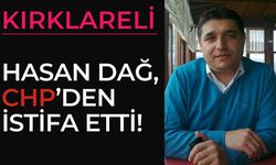 KIRKLARELİ; Hasan Dağ, CHP’den İstifa Etti!