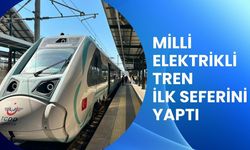 MİLLİ ELEKTRİKLİ TREN İLK SEFERİNİ YAPTI