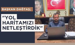 Başkan Dağtaş; "Yol Haritamızı Netleştirdik"