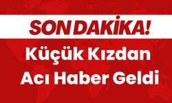 SON DAKİKA; Küçük Kızdan da Acı Haber Geldi