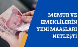 Memur ve Emeklilerin Yeni Maaşları Netleşti