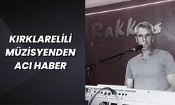Kırklarelili Müzisyenden Acı Haber