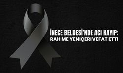 İnece Beldesinde Acı Kayıp: Rahime Yeniçeri Vefat Etti