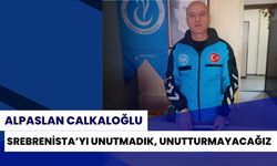 Alpaslan Cankaloğlu: "Srebrenitsa'yı Unutmadık, Unutturmayacağız"
