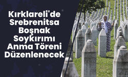 Kırklareli'de Srebrenitsa Boşnak Soykırımı Anma Töreni Düzenlenecek