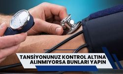 Tansiyonunuz Kontrol Altına Alınamıyorsa Bunları Yapın