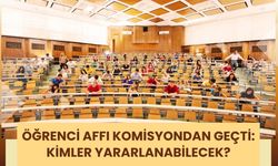 Öğrenci Affı Komisyondan Geçti: Kimler Yararlanabilecek?