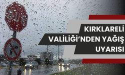 Kırklareli Valiliği'nden Yağış Uyarısı