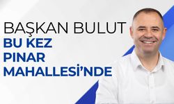 Başkan Bulut Bu Kez Pınar Mahallesi’nde