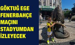 Göktuğ Ege Fenerbahçe Maçını Stadyumdan İzleyecek