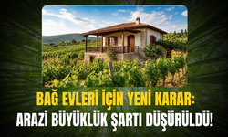 Bağ Evleri İçin Yeni Karar: Arazi Büyüklük Şartı Düşürüldü!