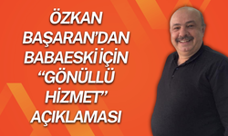 ÖZKAN BAŞARAN’DAN BABAESKİ İÇİN “GÖNÜLLÜ HİZMET” AÇIKLAMASI