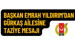 Başkan Emrah Yıldırım’dan Gürkaş Ailesine Taziye Mesajı