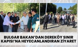 Bulgar Bakan’dan Dereköy Sınır Kapısı’na Heyecanlandıran Ziyaret