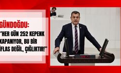 Gündoğdu: “Her Gün 252 Kepenk Kapanıyor, Bu Bir İflas Değil, Çığlıktır!”