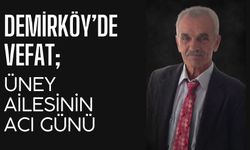 Demirköy’de Vefat: Üney Ailesinin Acı Günü
