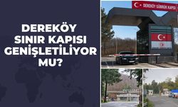 Dereköy Sınır Kapısı Genişletiliyor Mu?