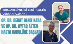 KIRKLARELİ'NE İKİ YENİ PLASTİK CERRAHİ UZMANI HASTA KABULÜNE BAŞLADI