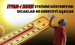 Eyyam-ı Bahur Etkisini Gösteriyor: Sıcaklıklar 40 Dereceyi Aşacak
