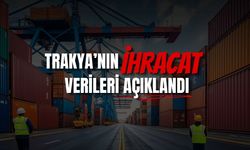 Trakya’nın İhracat Verileri Açıklandı