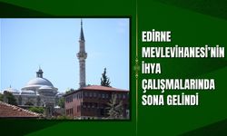 Edirne Mevlevihanesi'nin İhya Çalışmalarında Sona Gelindi