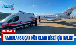 Kırklareli: Ambulans Uçak Kör Olma Riski İçin Kalktı