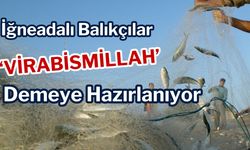 İğneadalı Balıkçılar ‘Virabismillah’ Demeye Hazırlanıyor