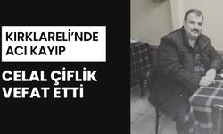 Kırklareli’nde Acı Kayıp: Celal Çiflik Vefat Etti