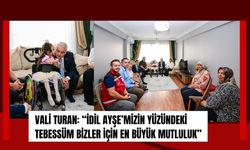 Vali Turan: “İdil Ayşe’mizin Yüzündeki Tebessüm Bizler İçin En Büyük Mutluluk”