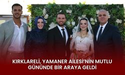 Kırklareli, Yamaner Ailesi'nin Mutlu Gününde Bir Araya Geldi