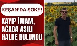 KEŞAN’DA ŞOK; Kayıp İmam, Ağaca Asılı Halde Bulundu