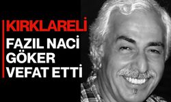 KIRKLARELİ; Fazıl Naci Göker Vefat Etti
