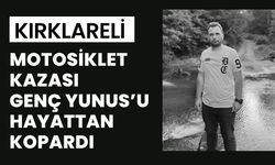 KIRKLARELİ; Motosiklet Kazası Genç Yunus’u Hayattan Kopardı