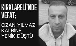 KIRKLARELİ’NDE VEFAT; Ozan Yılmaz Kalbine Yenik Düştü