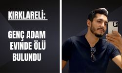 KIRKLARELİ; Genç Adam Evinde Ölü Bulundu