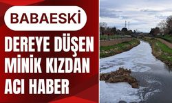 BABAESKİ; Dereye Düşen Minik Kızdan Acı Haber