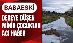 BABAESKİ; Dereye Düşen Çocuktan Acı Haber