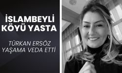 İSLAMBEYLİ KÖYÜ YASTA; Türkan Ersöz Yaşama Veda Etti