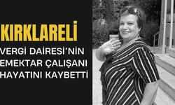 KIRKLARELİ; Vergi Dairesi’nin Emektar Çalışanı Hayatını Kaybetti