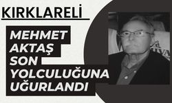 KIRKLARELİ; Mehmet Aktaş Son Yolculuğuna Uğurlandı