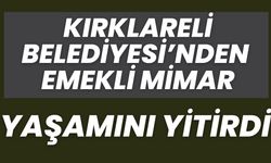 Kırklareli Belediyesi’nden Emekli Mimar Yaşamını Yitirdi