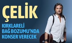 Çelik, Kırklareli Bağ Bozumu’nda Konser Verecek
