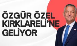 Özgür Özel Kırklareli’ne Geliyor