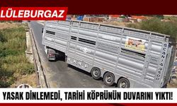 Lüleburgaz: Yasak Dinlemedi, Tarihi Köprünün Duvarını Yıktı!